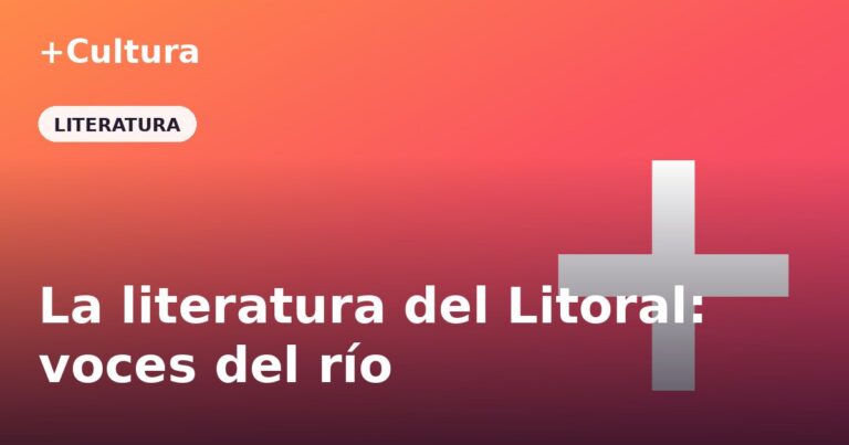 La literatura del Litoral: voces que escriben el río